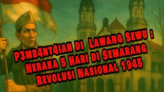 🔴 LIVE P3mb4ntaian Lawang Sewu: Neraka 5 Hari di Semarang | Revolusi Nasional 1945