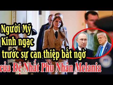 Người Mỹ Kinh ngạc trước sự can thiệp bất ngờ của Đệ Nhất Phu Nhân Melania Trump