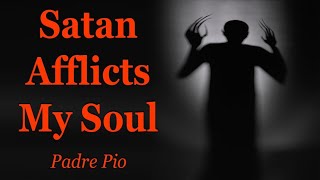Satan Afflicts My Soul | Padre Pio