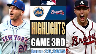 New York Mets Vs Atlanta Braves  Game 3rd Highlights June 26,2025 MLB Season 2025