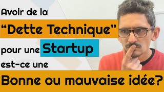 La Dette Technique pour une startup: Bonne ou mauvaise idée?