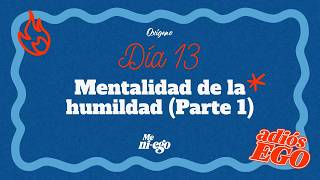 Día 13. Mentalidad de la humildad (parte 1).