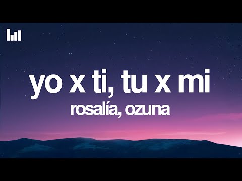 ROSALÍA, Ozuna - Yo x Ti, Tu x Mi (Letra/Lyrics)