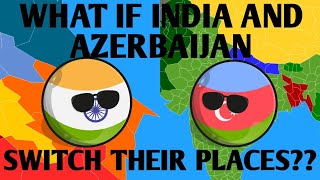 CountryBalls - Omg😱 - What If India And Azerbaijan Switch Their Places??