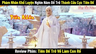Review Phim: Tiên Đế Trở Về Làm Con Rể | Tóm Tắt Phim Cổ Trang Trung Quốc | Phim Tu Tiên