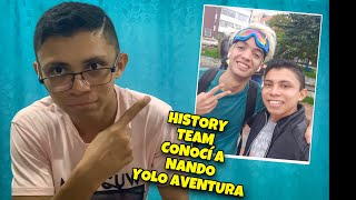 HISTORY TEAM CONOCÍ A NANDO DE YOLO AVENTURAS 😱😱