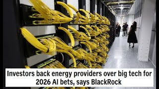 Investors back energy providers over big tech for 2026 AI bets, says BlackRock