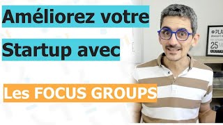 Comment utiliser un focus group pour amÃ©liorer votre startup