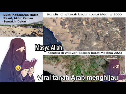 Masya Allah.Viral Tanah Arab 2023 Menghijau Dan Subur. bukti hadist Rasulullah akhir zaman