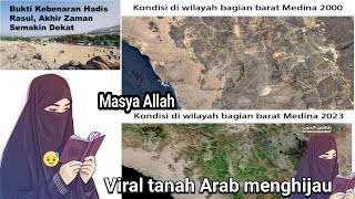 Masya Allah.Viral Tanah Arab 2023 Menghijau Dan Subur. bukti hadist Rasulullah akhir zaman