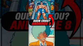 QUEM É O VERDADEIRO CRIADOR DO ANDROIDE 8? #goku #dragonballsuper
