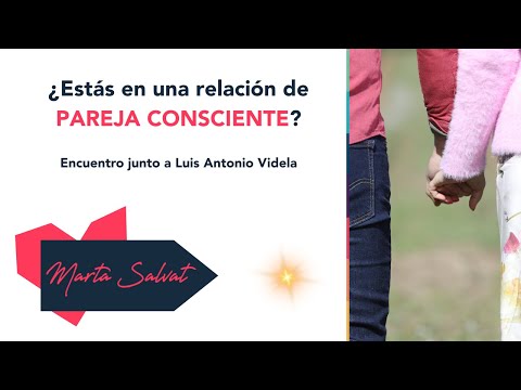 Cómo es una relación consciente - Marta Salvat #elamordeverdad