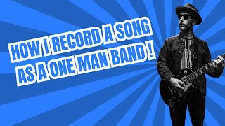 How I record a song as a one man band 