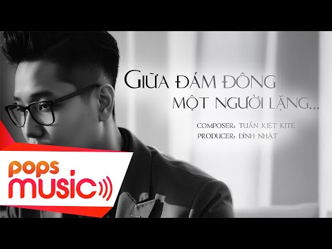 GIỮA ĐÁM ĐÔNG, MỘT NGƯỜI LẶNG | Tuấn Kiệt Kite [ Audio Lyrics ]