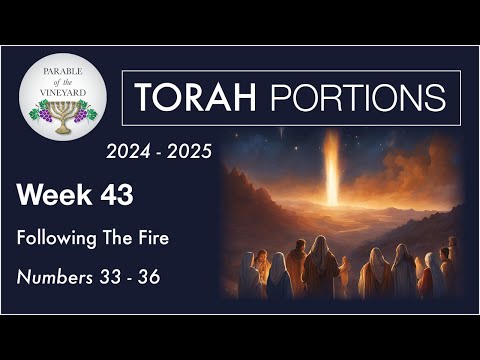 Torah Portion Week 43 - Numbers 33 - 36 ( Following The Pillar of Fire)  2024 - 2025