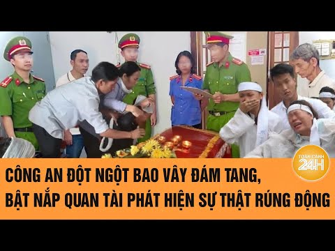 Công an đột ngột bao vây đám tang, bật nắp quan tài phát hiện sự thật rúng động