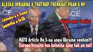 Zelensky an Trump lawmthu ahrilh! NATO Article 5-na anga Ukraine venhim an remti! Middle east Crisis