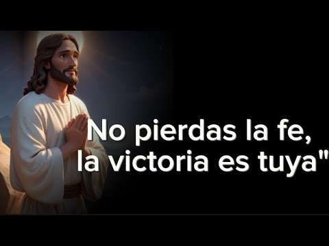 No pierdas la fe, la victoria es tuya"