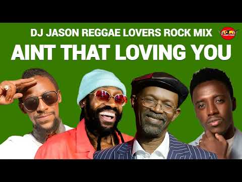 REGGAE MIX 2024.REGGAE LOVERS ROCK.AINT THAT LOVING YOU BERES HAMMOND