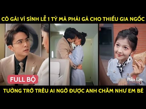 Cô Gái Vì Sính Lễ 1 Tỷ Mà Phải Gả Cho Thiếu Gia Ngốc, Tưởng Trớ Trêu Ai Ngờ Được Anh Chăm Như Em Bé