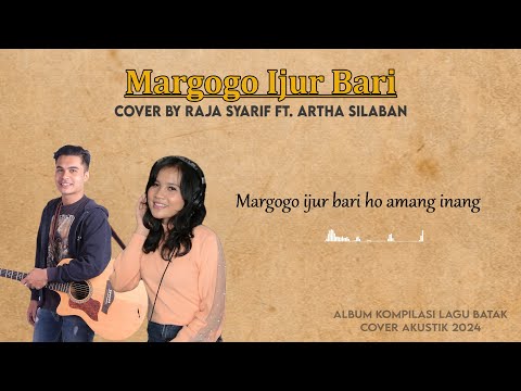 MARGOGO IJUR BARI - Cover by Raja Syarif ft. Artha Silaban (Audio dan Lirik)