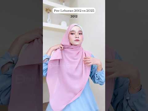 hijab Lebaran 2012 vs 2025