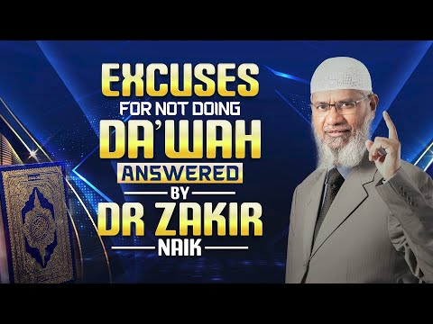 Excuses for not doing Dawah Answered by Dr Zakir Naik