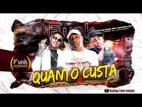 QUANTO CUSTA ? MC LUUKY , NEGÃO ORIGINAL , MC GH ORIGINAL