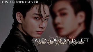 When you finally leave your toxic Mafia boyfriend|Jeon Jungkook ft Kim Taehyung ff oneshot|