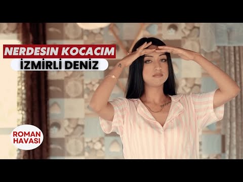 İzmirli Deniz - Nerdesin Kocacım (Roman Havası)