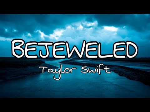 Taylor Swift - Bejeweled Lyrics | Best believe I'm still bejeweled