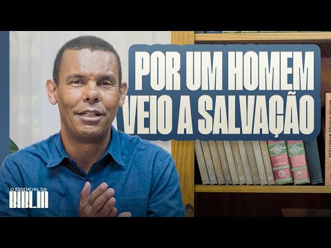 Por um homem veio a salvação I O Essencial da Bíblia com Rodrigo Silva