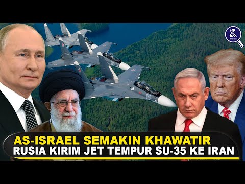 NGERI! IRAN BORONG JET SU-35 RUSIA || AS-Israel Semakin Khawatir Melihat Kekuatan Tempur Iran