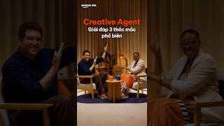 Creative Agent - Giải đáp 3 thắc mắc phổ biến của nhà bán hàng