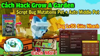 cách hack Grow a Garden script bug pet mutation Rainbow, Mega... Auto Middle Pet Buff Level Pet 75+
