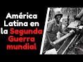 Participación de América Latina en la Segunda Guerra Mundial
