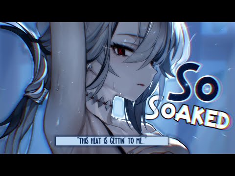 Nightcore ↬ Soaked