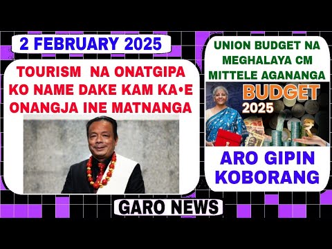 Garo News:2 February 2025/Union Budget na kusi onga aro Lak 35 ko mangen rae nibo