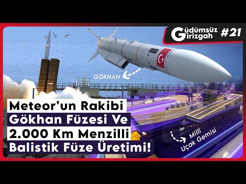 Meteor'un Rakibi Gökhan Füzesi Ve 2.000 Km Menzilli Balistik Füze Üretimi | Güdümsüz Girizgah 21