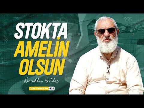 STOKTA AMELİN OLSUN | Nureddin YILDIZ