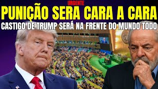 URGENTE CASTIGO DE TRUMP SERÁ ANUNCIADA CARA A CARA DE LULA QUANDO ELE ESTIVER NA ASSEMBLEIA DA ONU