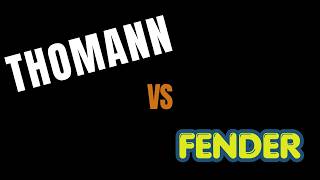 THOMANN VS FENDER