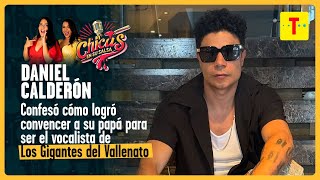 ¿Cómo DANIEL CALDERÓN convenció a su papá para ser VOCALISTA de 'LOS GIGANTES DEL VALLENATO'?