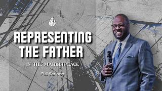 Representing the Father in the Marketplace | Pastor Carl Hayes |. Full Service
