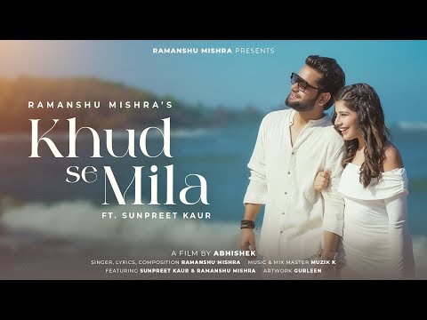 KHUD SE MILA - Ramanshu Mishra | Official Music Video | Sunpreet Kaur | Abhishek | Muzik k