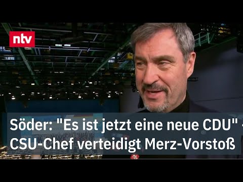 Söder: "Es ist jetzt eine neue CDU" - CSU-Chef verteidigt Merz-Vorstoß