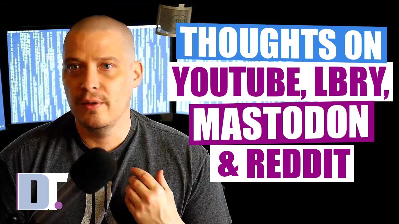 Some Thoughts on YouTube, LBRY, Mastodon and Reddit DistroTube