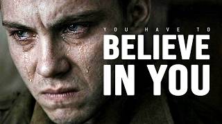 YOU HAVE TO BELIEVE IN YOU - Motivational Speech