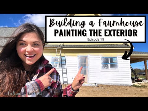 PAINTING THE EXTERIOR OF OUR HOUSE - EPISODE 15 OF BUILDING A FARMHOUSE