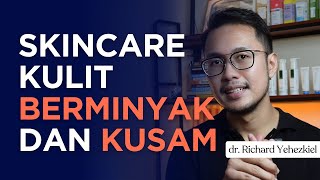 Ini Skincare untuk Kulit Berminyak dan Kusam - Dokter Richard